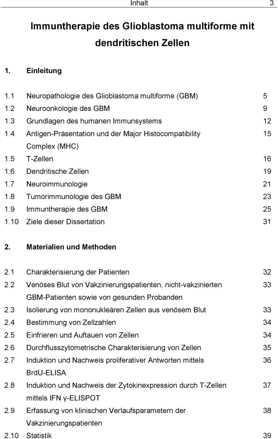 8 Tumorimmunologie des GBM 23 1.9 Immuntherapie des GBM 25 1.10 Ziele dieser Dissertation 31 2. Materialien und Methoden 2.1 Charakterisierung der Patienten 32 2.