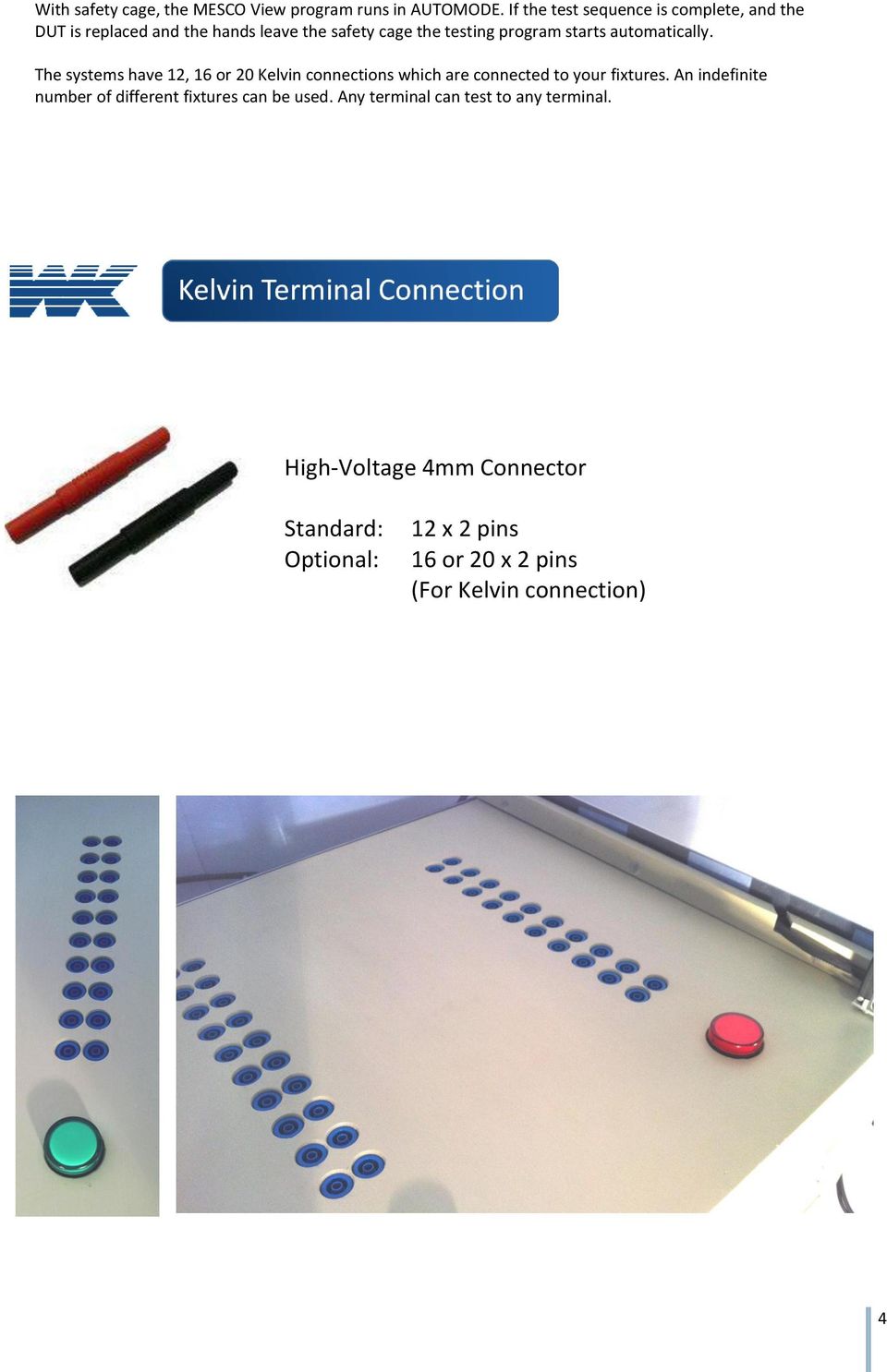 starts automatically. The systems have 12, 16 or 20 Kelvin connections which are connected to your fixtures.