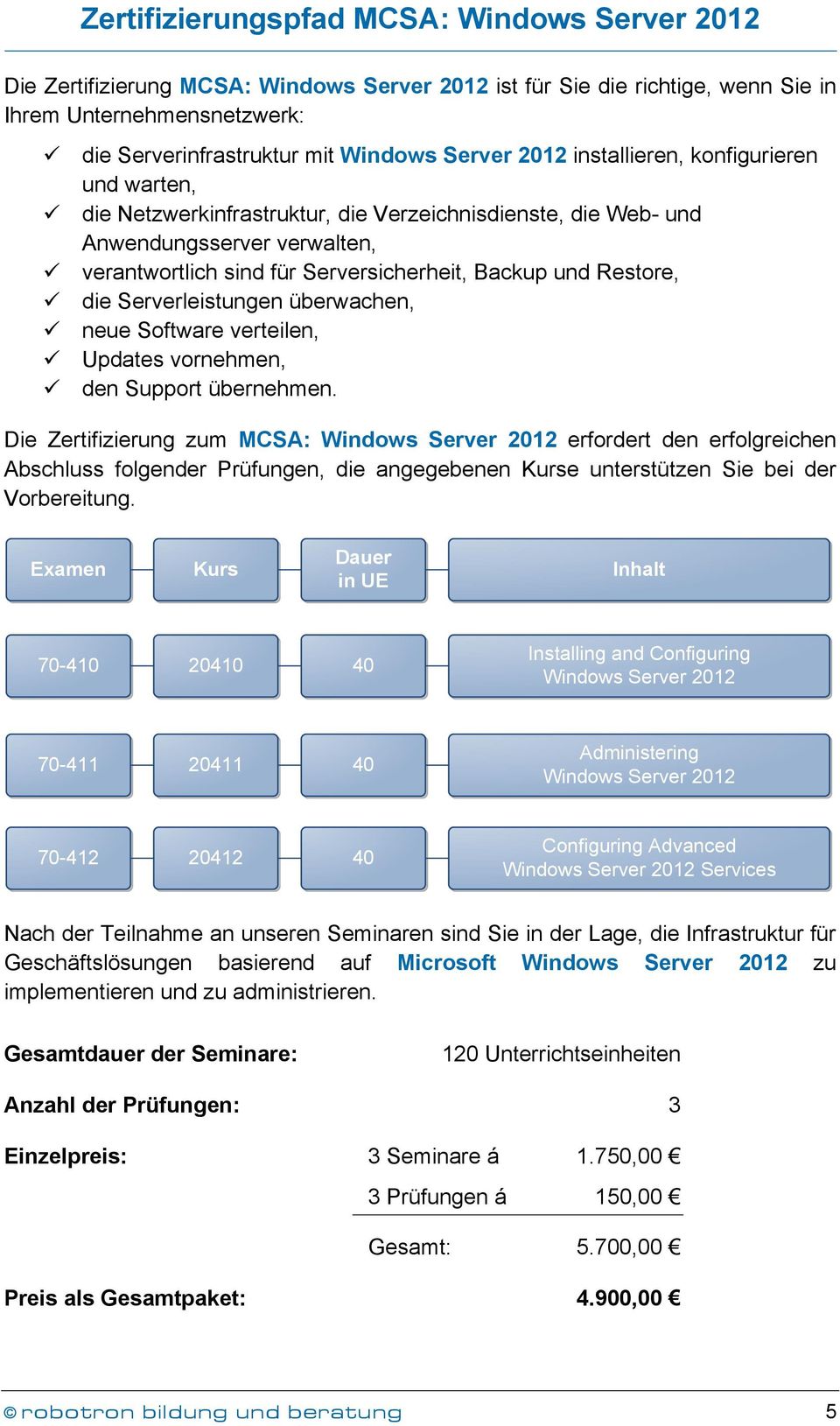 die Serverleistungen überwachen, neue Software verteilen, Updates vornehmen, den Support übernehmen.