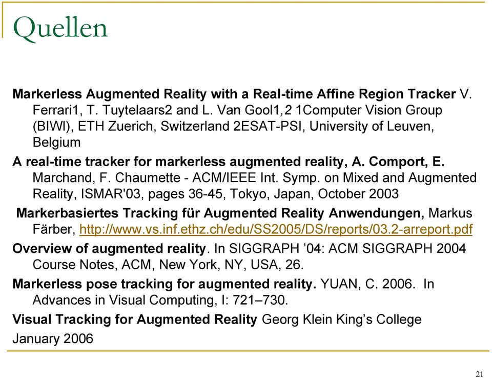 Chaumette - ACM/IEEE Int. Symp. on Mixed and Augmented Reality, ISMAR'03, pages 36-45, Tokyo, Japan, October 2003 Markerbasiertes Tracking für Augmented Reality Anwendungen, Markus Färber, http://www.