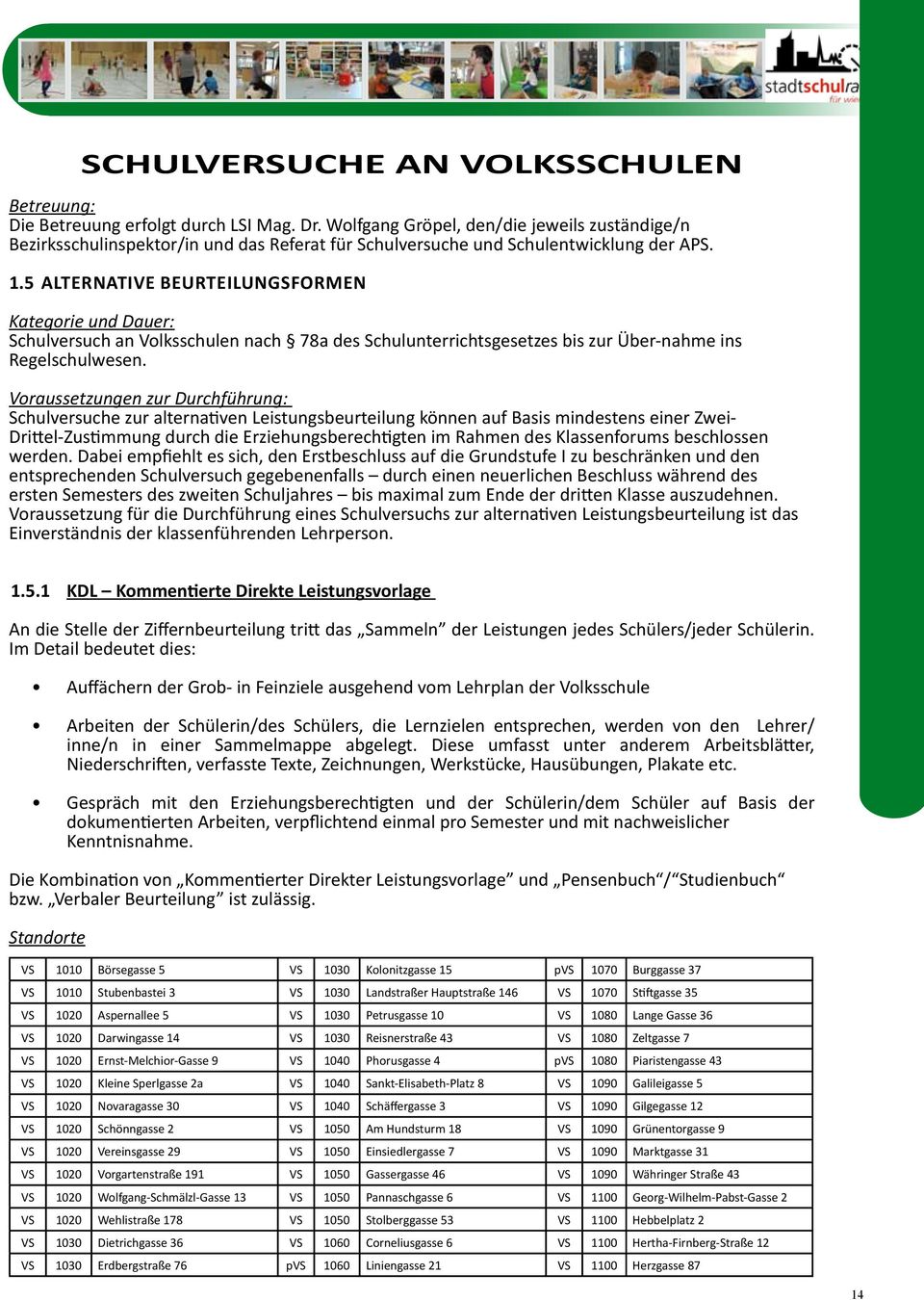 5 ALTERNATIVE BEURTEILUNGSFORMEN Kategorie und Dauer: Schulversuch an Volksschulen nach 78a des Schulunterrichtsgesetzes bis zur Über-nahme ins Regelschulwesen.