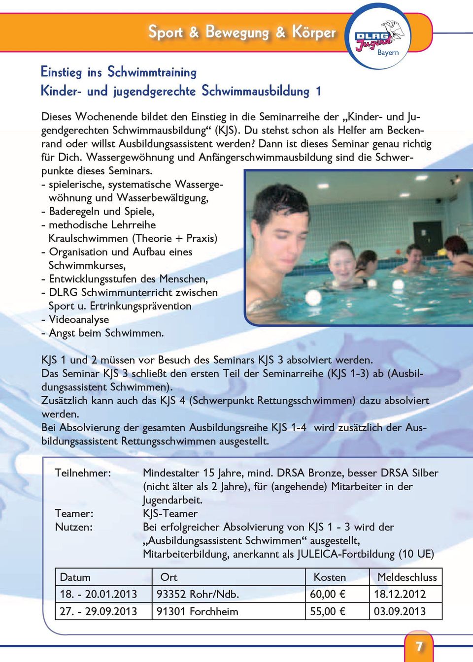Wassergewöhnung und Anfängerschwimmausbildung sind die Schwerpunkte dieses Seminars.
