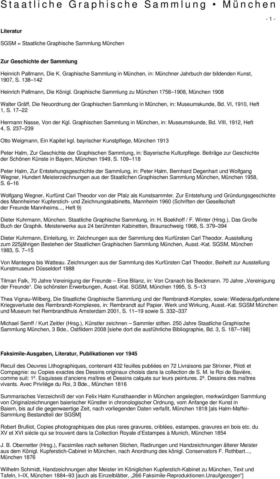 VI, 1910, Heft 1, S. 17 22 Hermann Nasse, Von der Kgl. Graphischen Sammlung in München, in: Museumskunde, Bd. VIII, 1912, Heft 4, S. 237 239 Otto Weigmann, Ein Kapitel kgl.