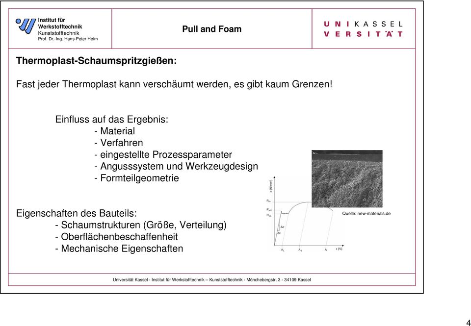 Werkzeugdesign - Formteilgeometrie Eigenschaften des Bauteils: - Schaumstrukturen (Größe, Verteilung) -