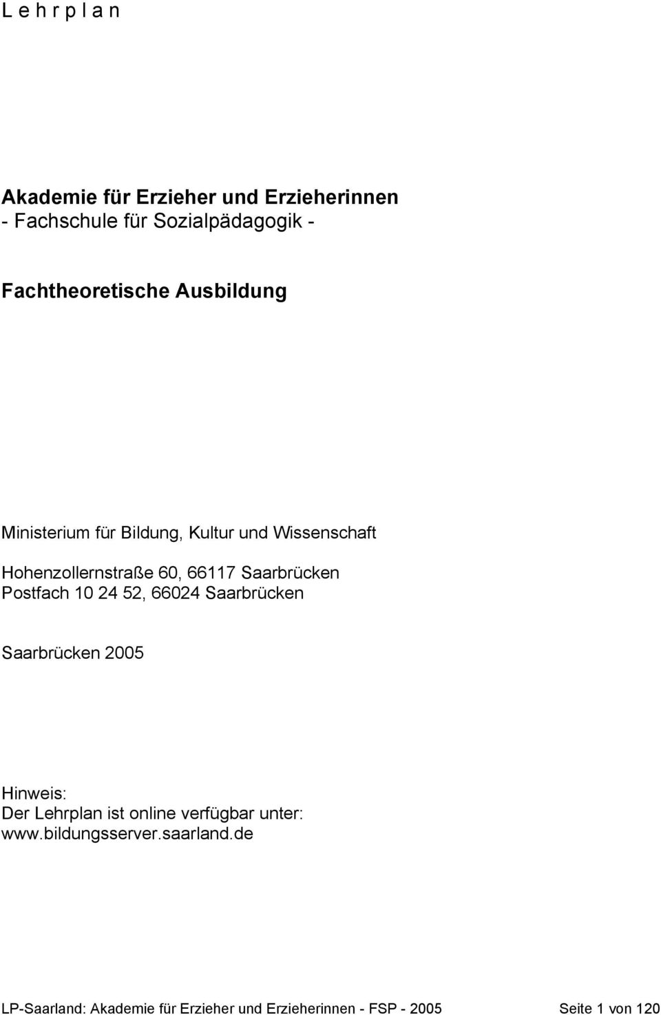 Saarbrücken Postfach 10 24 52, 66024 Saarbrücken Saarbrücken 2005 Hinweis: Der Lehrplan ist online