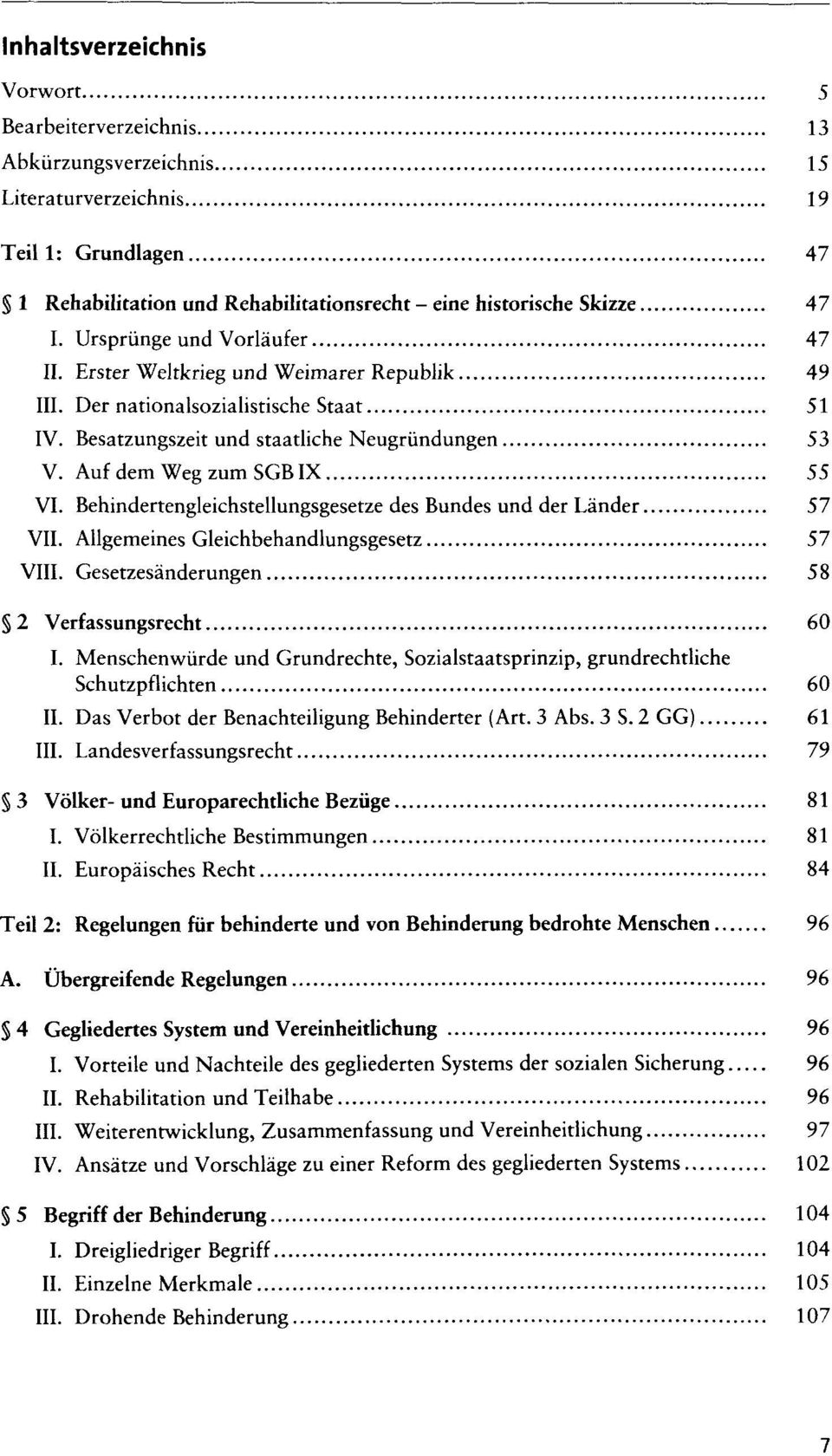 Behindertengleichstellungsgesetze des Bundes und der Länder 57 VII. Allgemeines Gleichbehandlungsgesetz 57 VIII. Gesetzesänderungen 58 2 Verfassungsrecht 60 I.