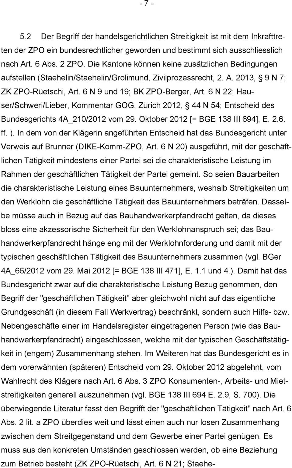 6 N 22; Hauser/Schweri/Lieber, Kommentar GOG, Zürich 2012, 44 N 54; Entscheid des Bundesgerichts 4A_210/2012 vom 29. Oktober 2012 [= BGE 138 III 694], E. 2.6. ff. ).