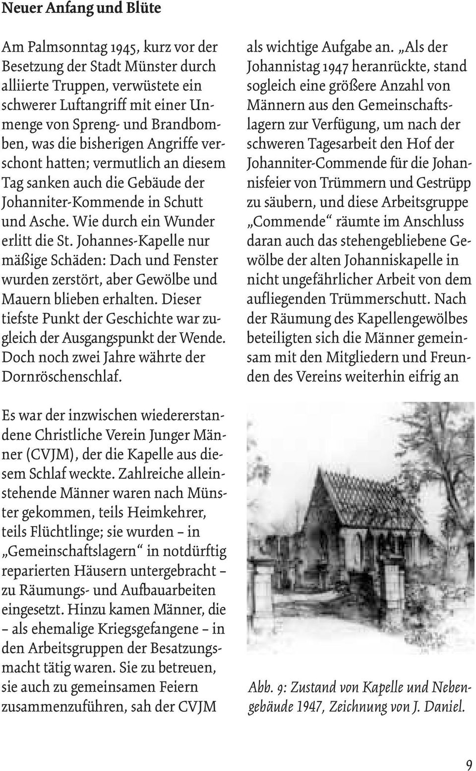 Johannes-Kapelle nur mäßige Schäden: Dach und Fenster wurden zerstört, aber Gewölbe und Mauern blieben erhalten. Dieser tiefste Punkt der Geschichte war zugleich der Ausgangspunkt der Wende.