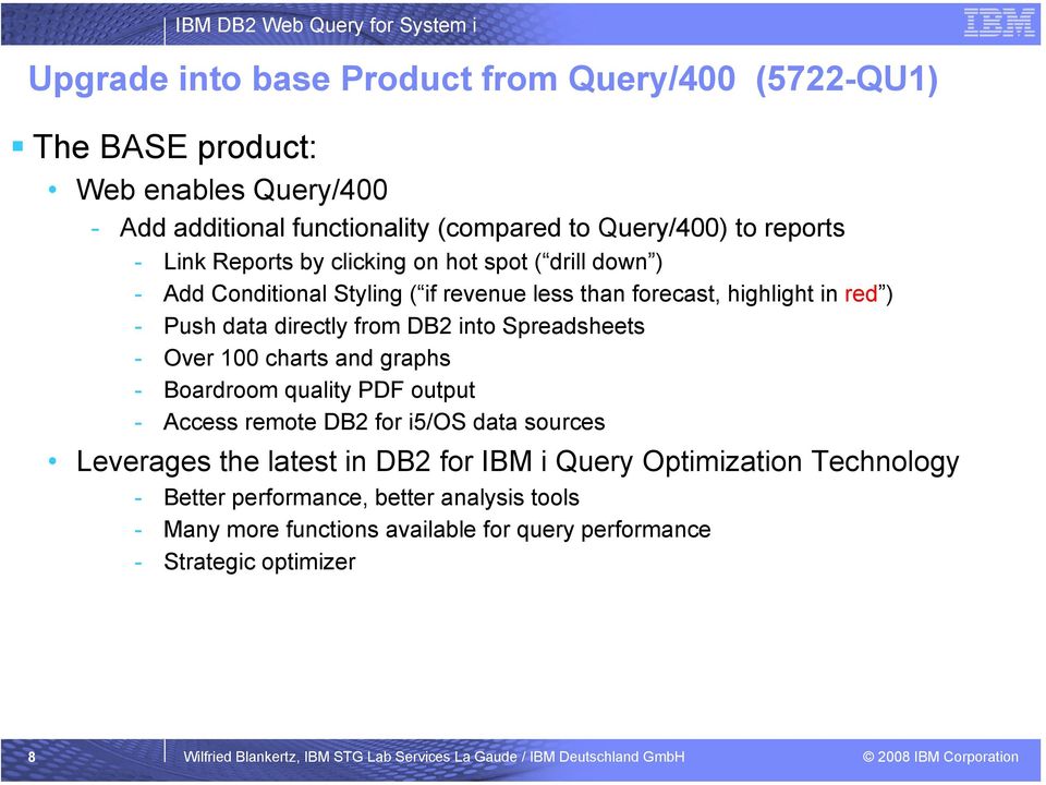 DB2 into Spreadsheets - Over 100 charts and graphs - Boardroom quality PDF output - Access remote DB2 for i5/os data sources Leverages the latest in DB2 for