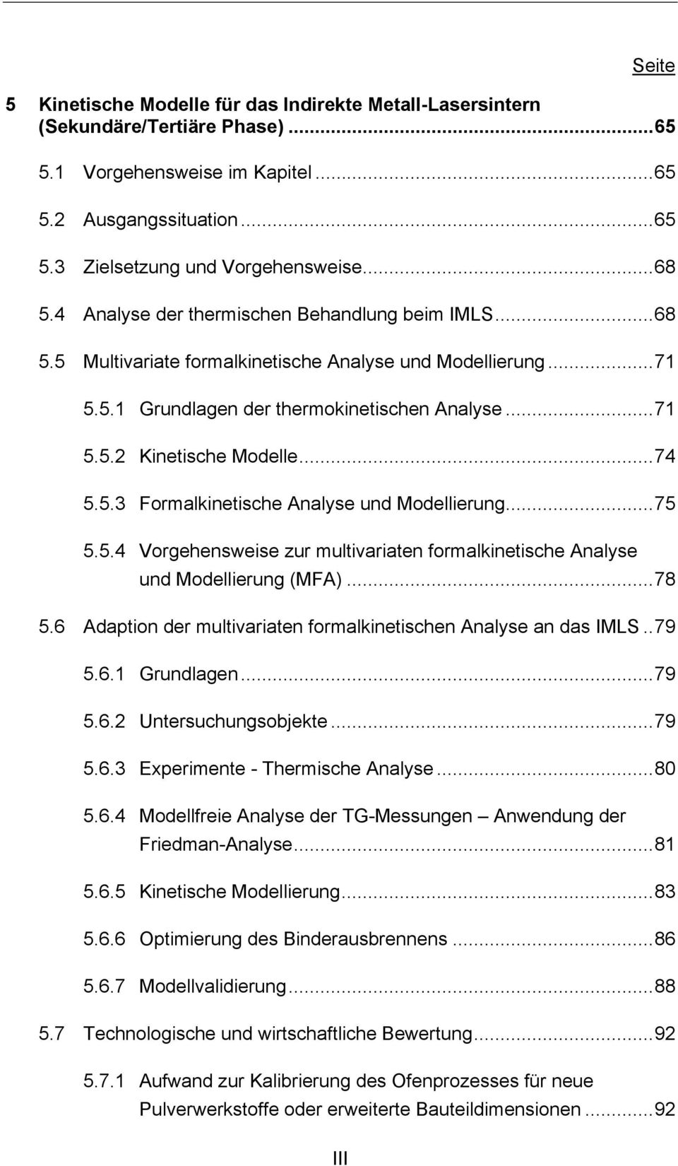 ..74 5.5.3 Formalkinetische Analyse und Modellierung...75 5.5.4 Vorgehensweise zur multivariaten formalkinetische Analyse und Modellierung (MFA)...78 5.
