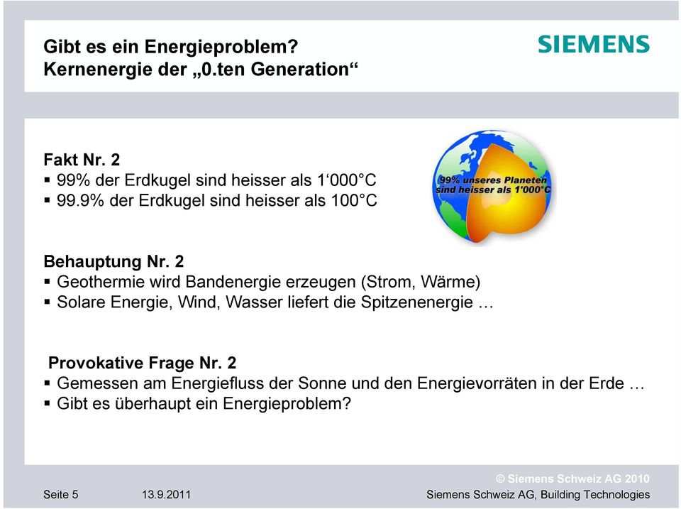 2 Geothermie wird Bandenergie erzeugen (Strom, Wärme) Solare Energie, Wind, Wasser liefert die