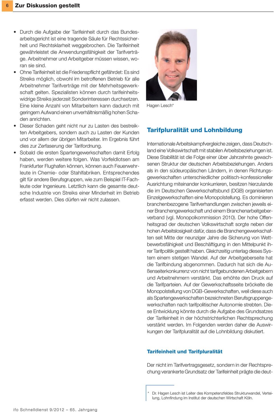 Ohne Tarifeinheit ist die Friedenspflicht gefährdet: Es sind Streiks möglich, obwohl im betroffenen Betrieb für alle Arbeitnehmer Tarifverträge mit der Mehrheitsgewerkschaft gelten.