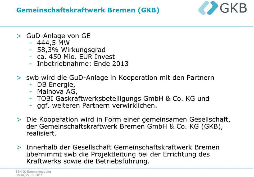 Gaskraftwerksbeteiligungs GmbH & Co. KG und - ggf. weiteren Partnern verwirklichen.