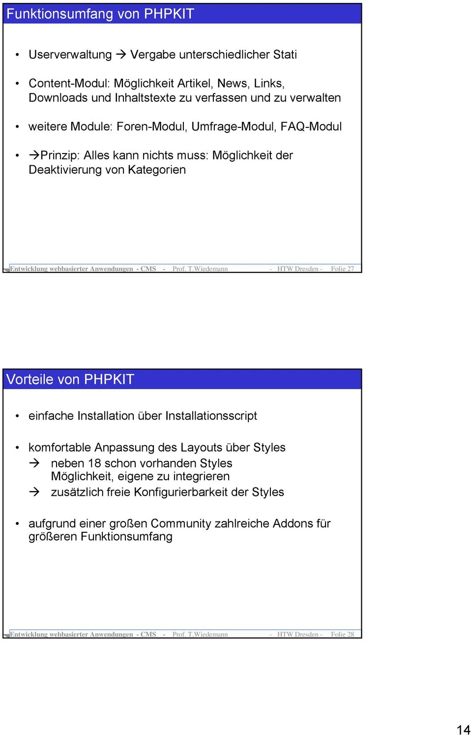 Wiedemann - HTW Dresden - Folie 27 Vorteile von PHPKIT einfache Installation über Installationsscript komfortable Anpassung des Layouts über Styles neben 18 schon vorhanden Styles Möglichkeit,