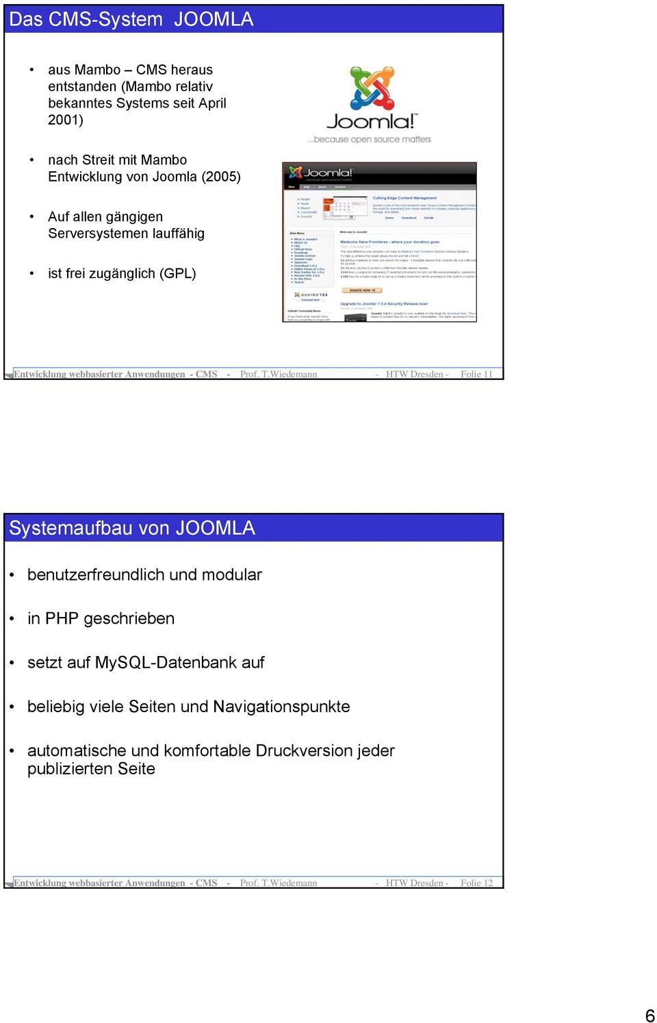 Wiedemann - HTW Dresden - Folie 11 Systemaufbau von JOOMLA benutzerfreundlich und modular in PHP geschrieben setzt auf MySQL-Datenbank auf beliebig viele