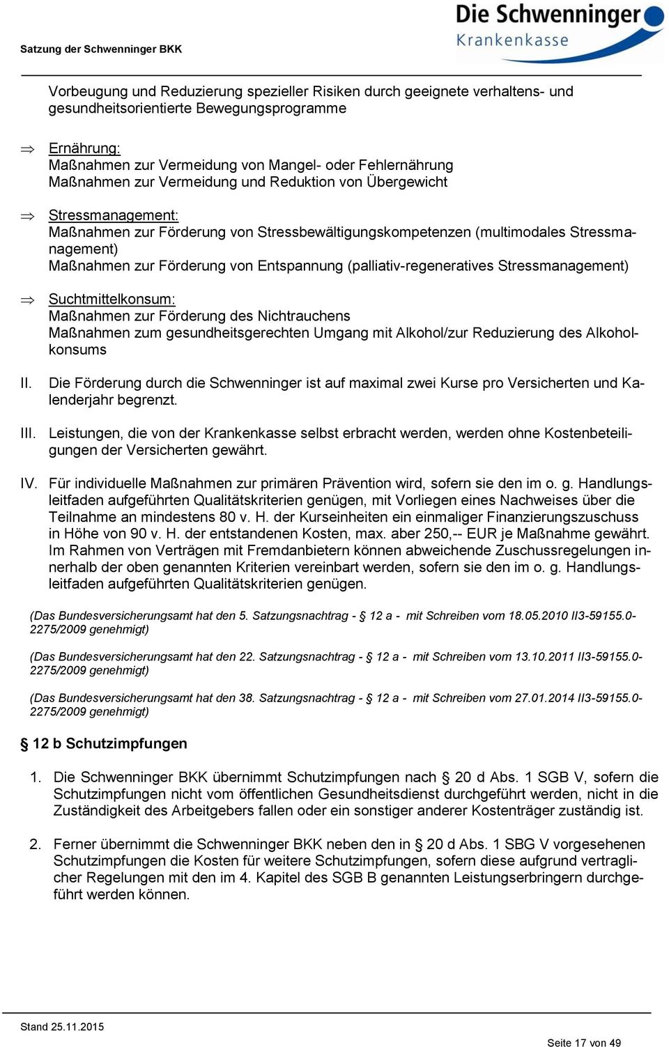 (palliativ-regeneratives Stressmanagement) Suchtmittelkonsum: Maßnahmen zur Förderung des Nichtrauchens Maßnahmen zum gesundheitsgerechten Umgang mit Alkohol/zur Reduzierung des Alkoholkonsums II.