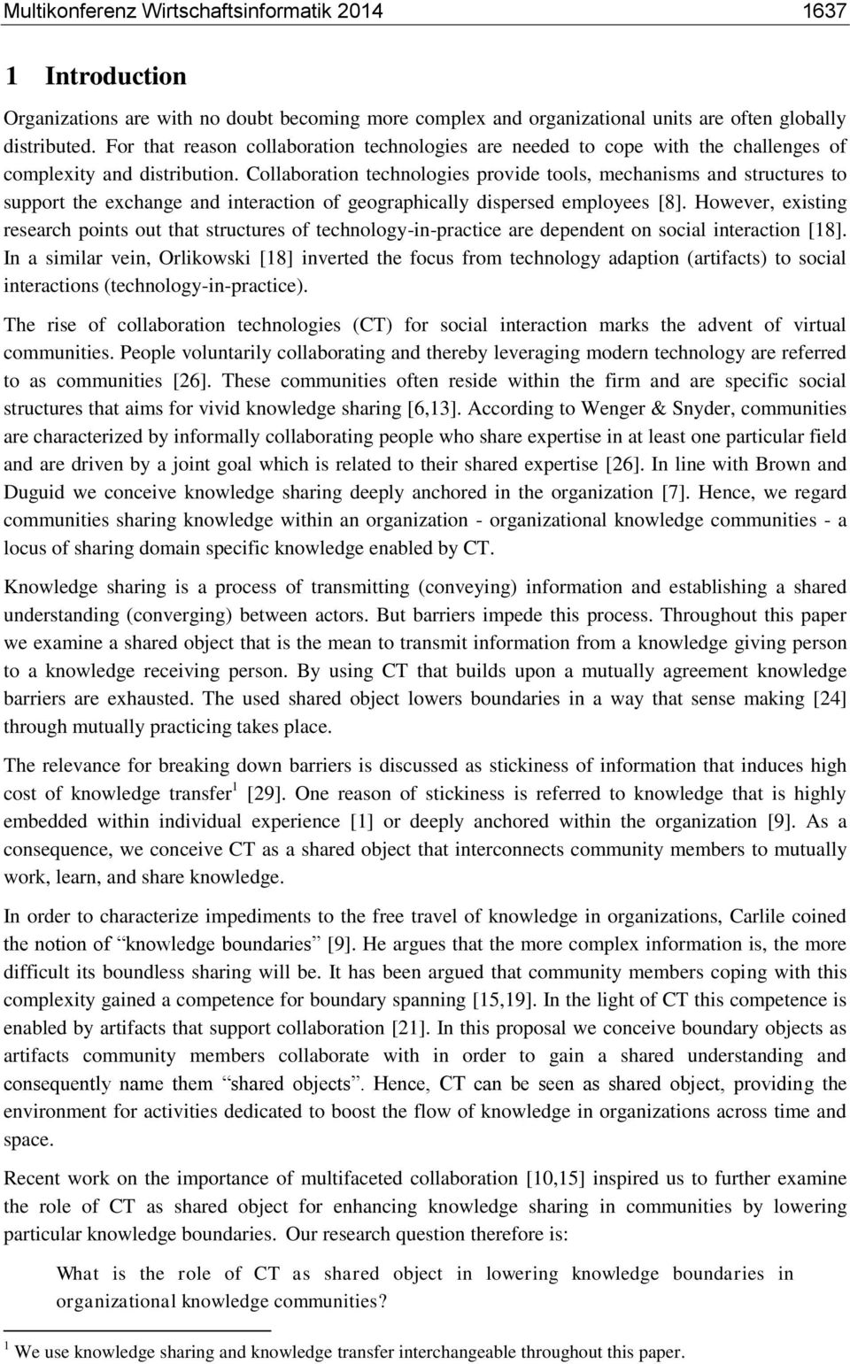 Collaboration technologies provide tools, mechanisms and structures to support the exchange and interaction of geographically dispersed employees [8].