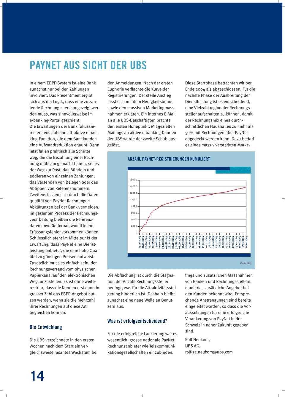 Die Erwartungen der Bank fokussieren erstens auf eine attraktive e-banking-funktion, die dem Bankkunden eine Aufwandreduktion erlaubt.