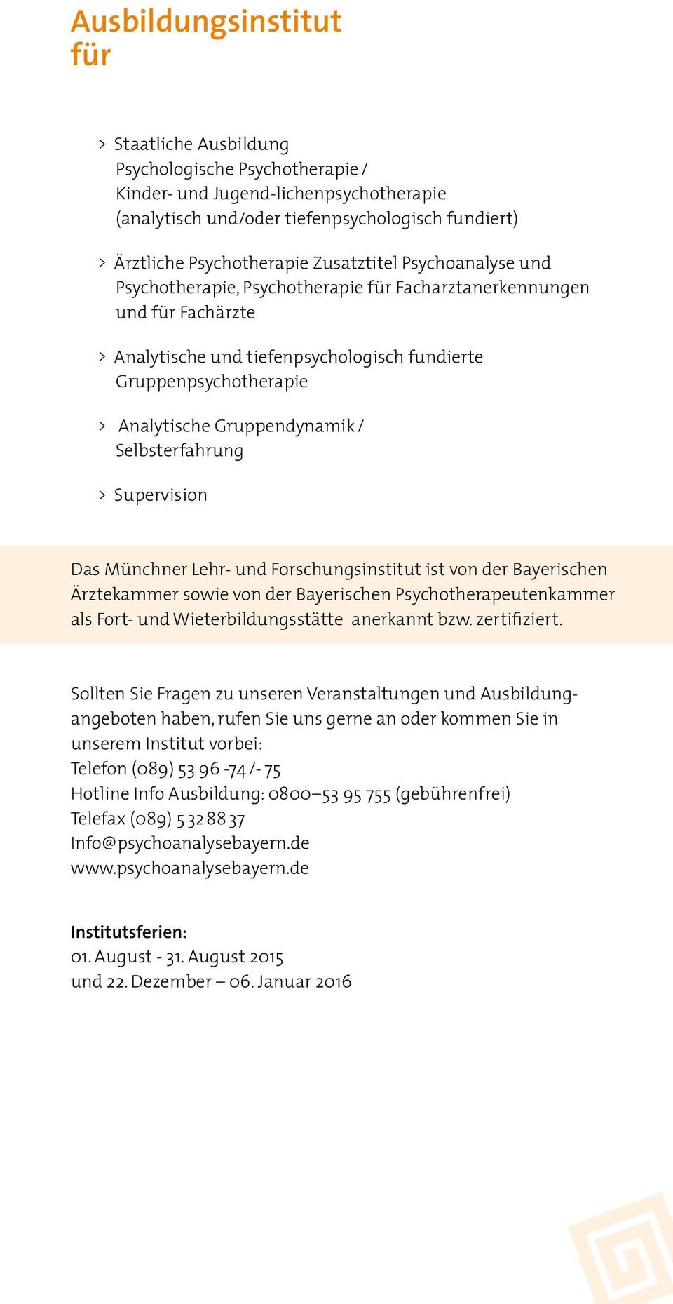 Analytische Gruppendynamik / Selbsterfahrung > > Supervision Das Münchner Lehr- und Forschungsinstitut ist von der Bayerischen Ärztekammer sowie von der Bayerischen Psychotherapeutenkammer als Fort-