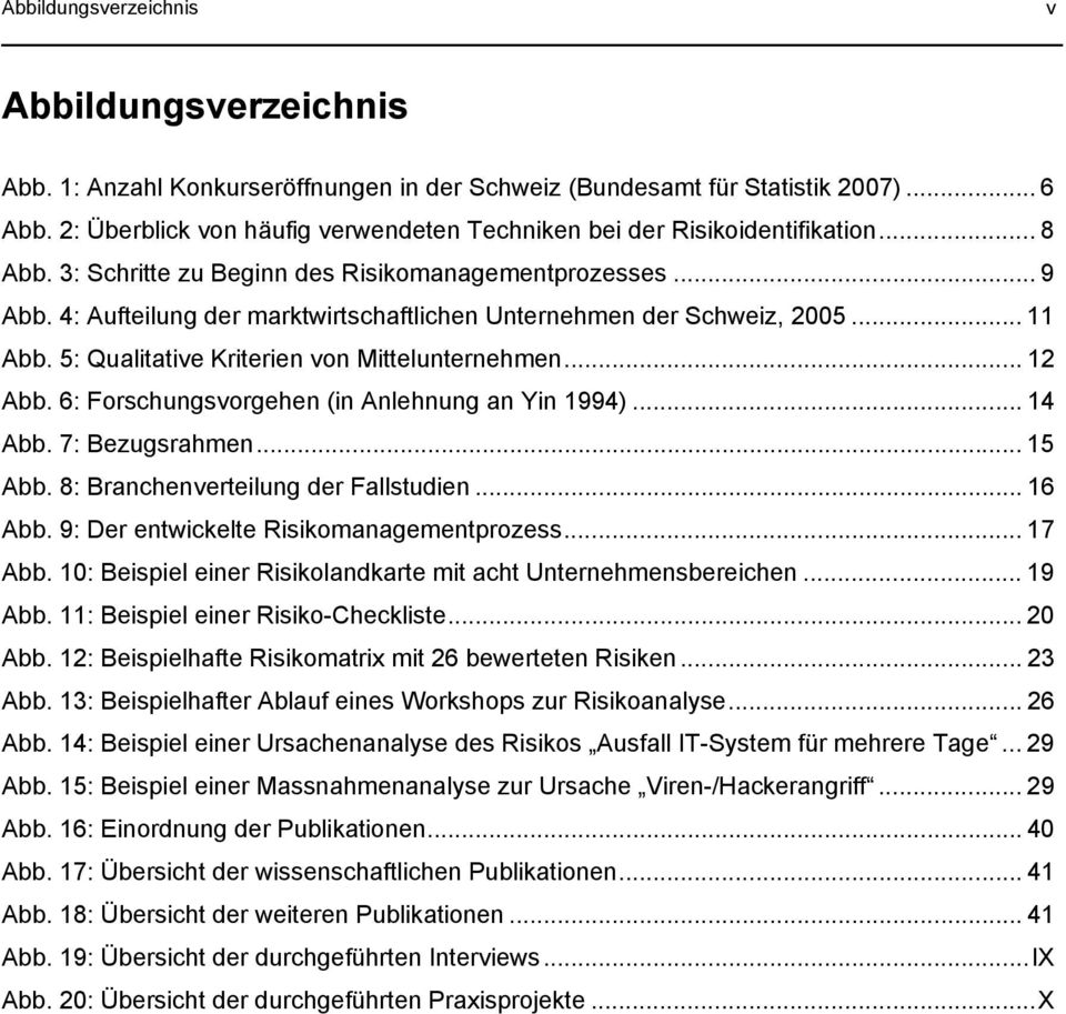 4: Aufteilung der marktwirtschaftlichen Unternehmen der Schweiz, 2005... 11 Abb. 5: Qualitative Kriterien von Mittelunternehmen... 12 Abb. 6: Forschungsvorgehen (in Anlehnung an Yin 1994)... 14 Abb.