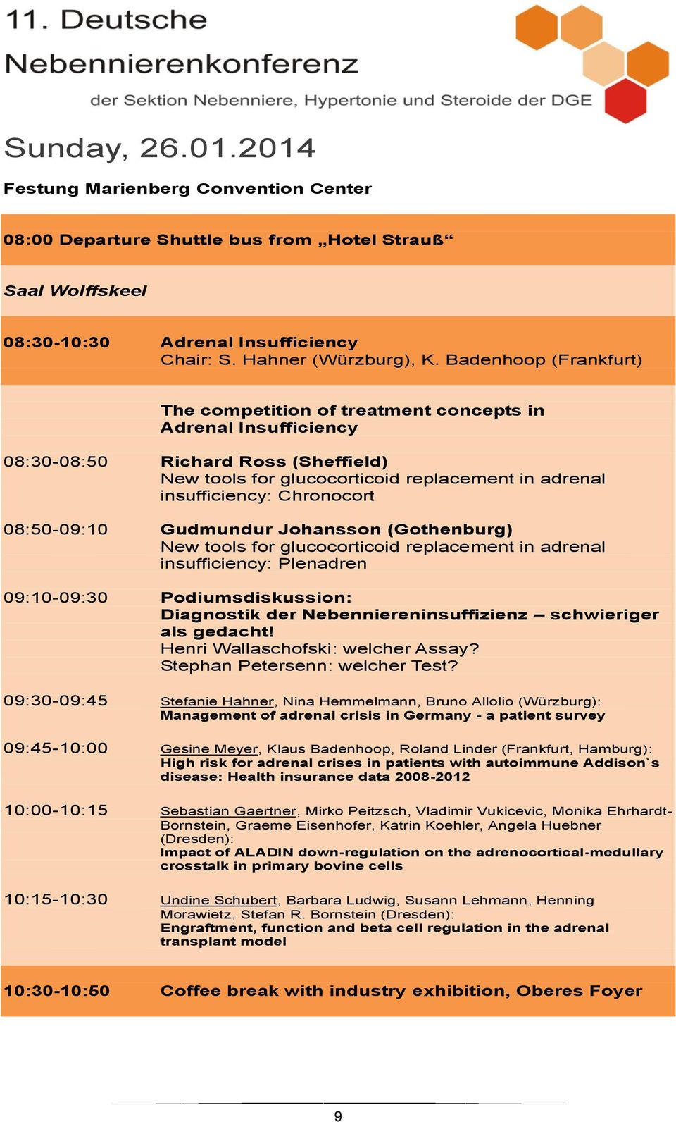 08:50-09:10 Gudmundur Johansson (Gothenburg) New tools for glucocorticoid replacement in adrenal insufficiency: Plenadren 09:10-09:30 Podiumsdiskussion: Diagnostik der Nebenniereninsuffizienz