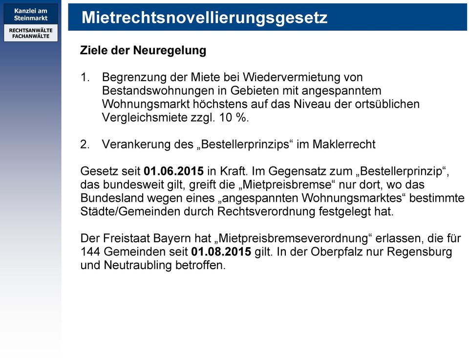 10 %. 2. Verankerung des Bestellerprinzips im Maklerrecht Gesetz seit 01.06.2015 in Kraft.