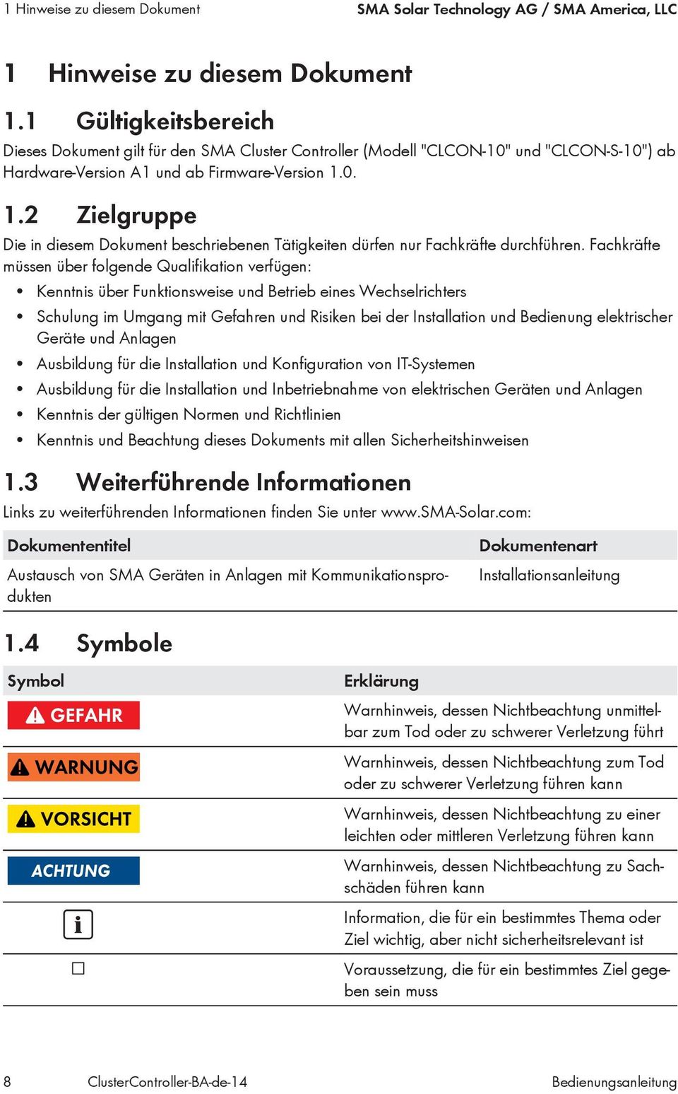 0. 1.2 Zielgruppe Die in diesem Dokument beschriebenen Tätigkeiten dürfen nur Fachkräfte durchführen.