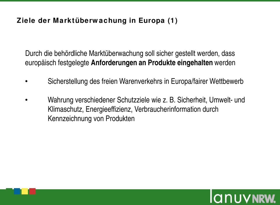 freien Warenverkehrs in Europa/fairer Wettbewerb Wahrung verschiedener Schutzziele wie z. B.