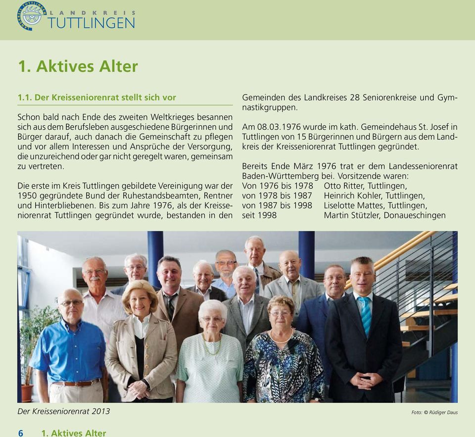 Die erste im Kreis Tuttlingen gebildete Vereinigung war der 1950 gegründete Bund der Ruhestandsbeamten, Rentner und Hinterbliebenen.