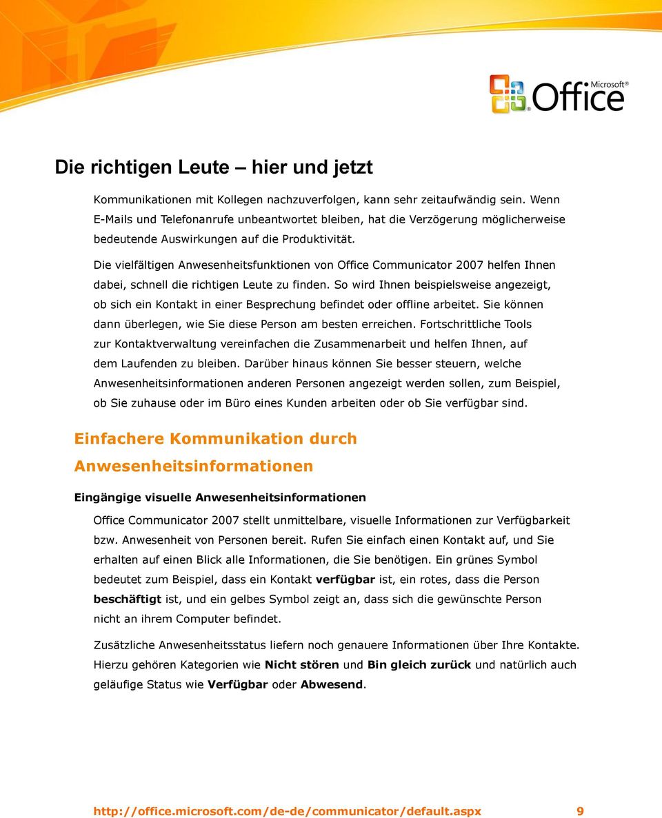 Die vielfältigen Anwesenheitsfunktionen von Office Communicator 2007 helfen Ihnen dabei, schnell die richtigen Leute zu finden.