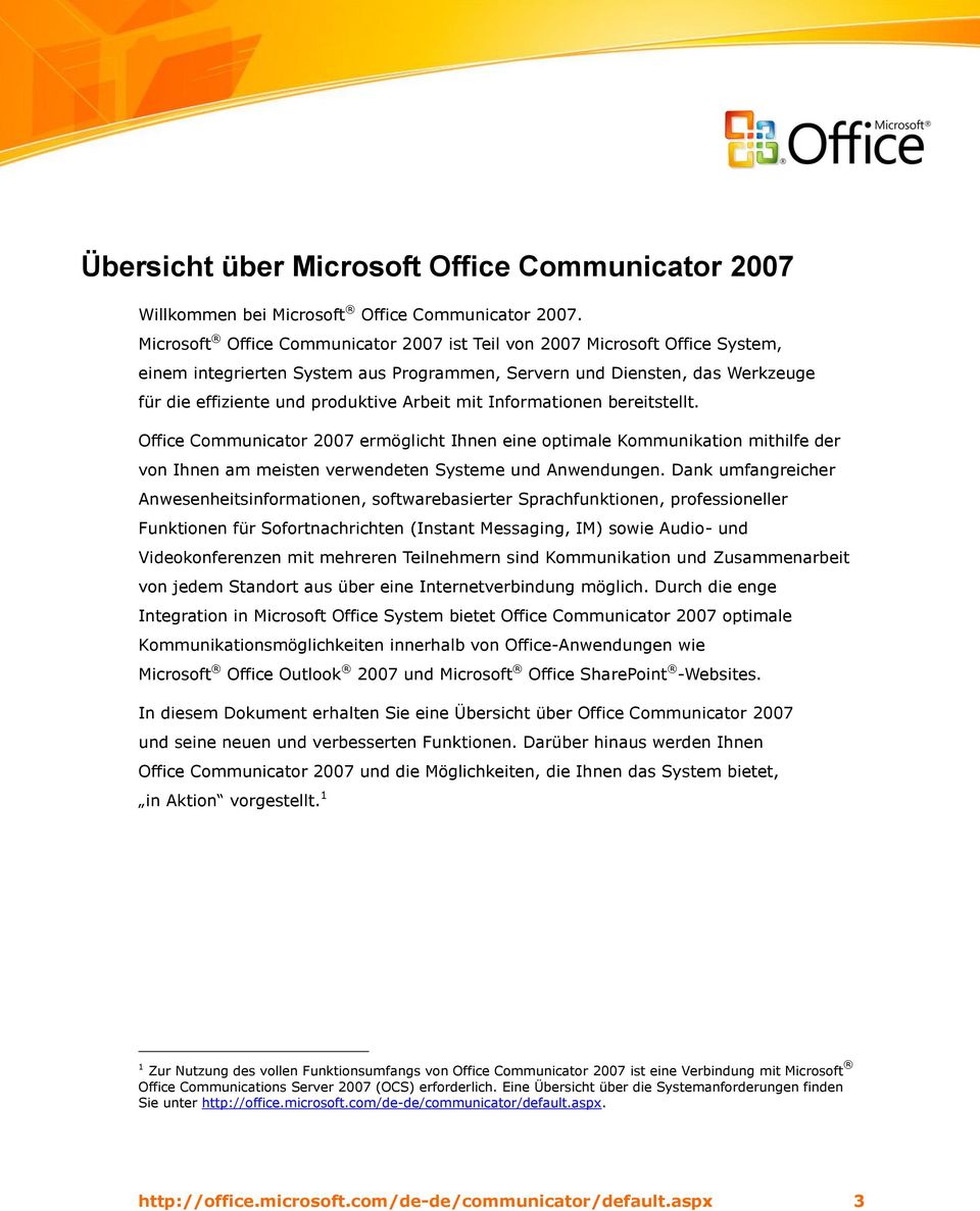 mit Informationen bereitstellt. Office Communicator 2007 ermöglicht Ihnen eine optimale Kommunikation mithilfe der von Ihnen am meisten verwendeten Systeme und Anwendungen.