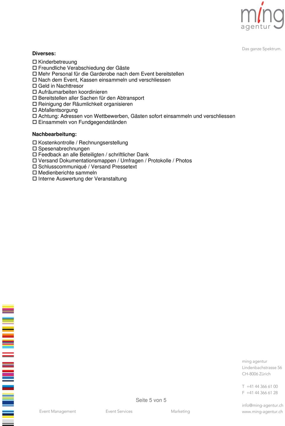 Gästen sofort einsammeln und verschliessen Einsammeln von Fundgegendständen Nachbearbeitung: Kostenkontrolle / Rechnungserstellung Spesenabrechnungen Feedback an alle Beteiligten /