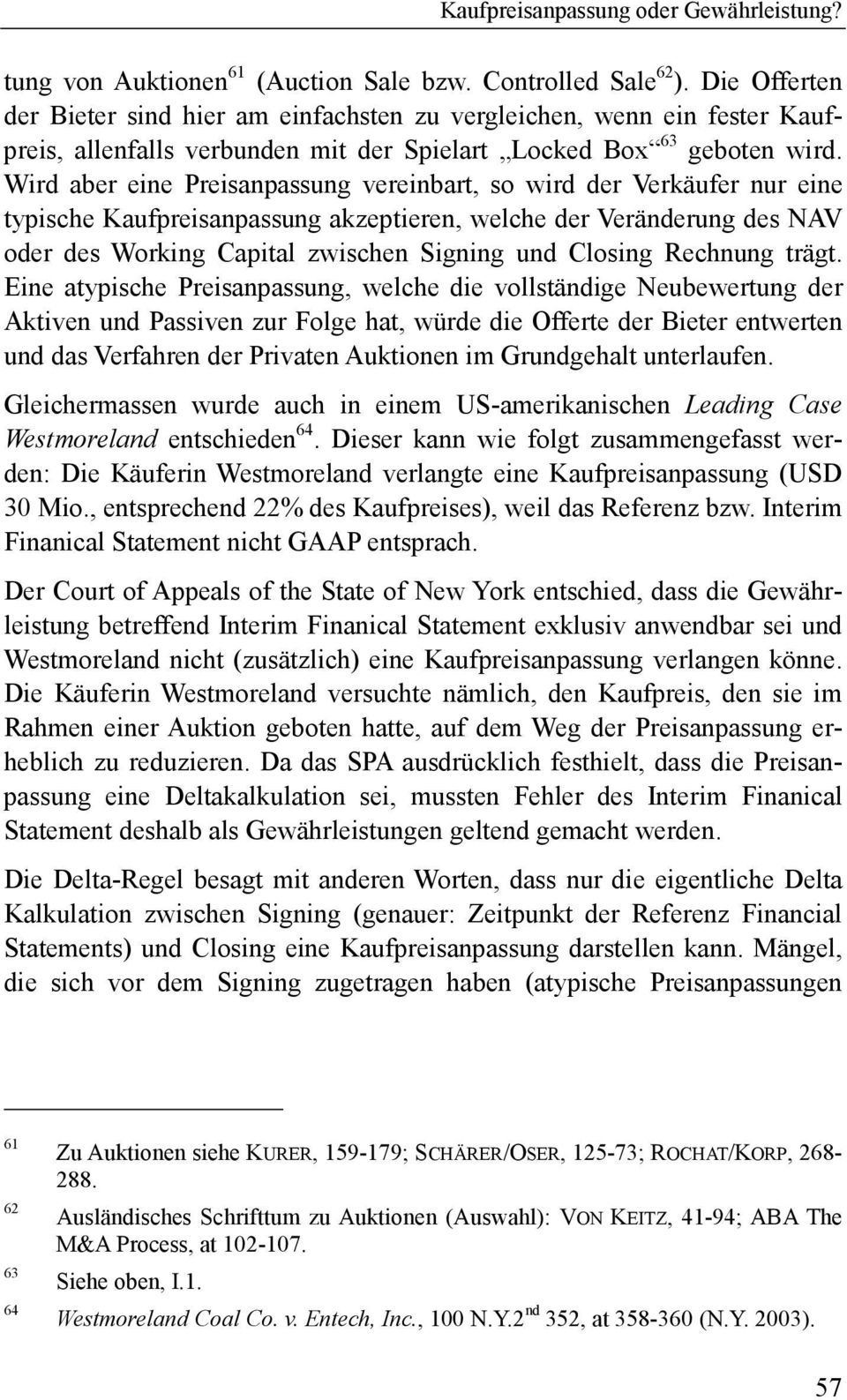 Wird aber eine Preisanpassung vereinbart, so wird der Verkäufer nur eine typische Kaufpreisanpassung akzeptieren, welche der Veränderung des NAV oder des Working Capital zwischen Signing und Closing