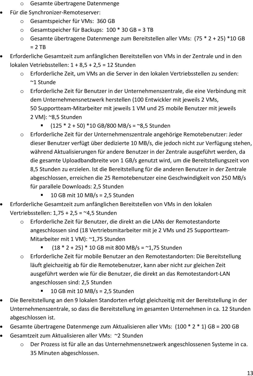 Erforderliche Zeit, um VMs an die Server in den lokalen Vertriebsstellen zu senden: ~1 Stunde o Erforderliche Zeit für Benutzer in der Unternehmenszentrale, die eine Verbindung mit dem