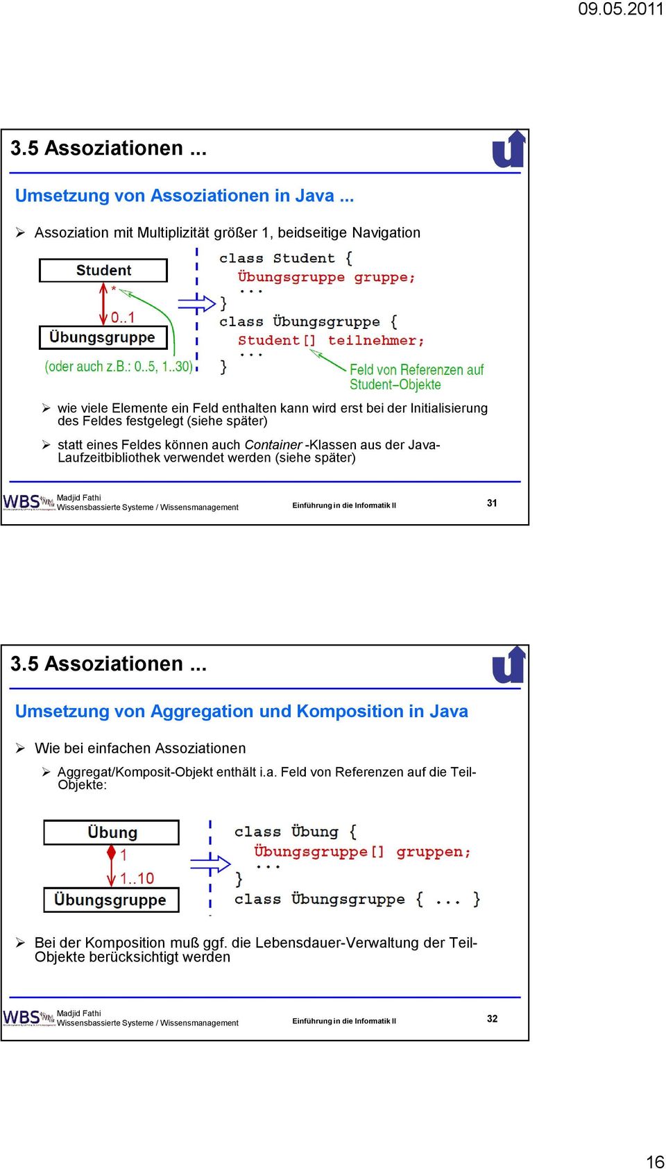 können auch Container -Klassen aus der Java- Laufzeitbibliothek verwendet werden (siehe später) Wissensbassierte Systeme / Wissensmanagement Einführung in die Informatik II 31 3.5 Assoziationen.