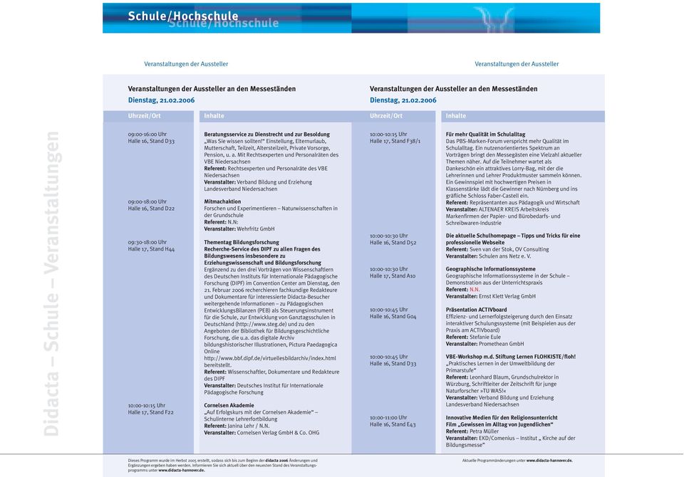 Mit Rechtsexperten und Personalräten des VBE Niedersachsen Referent: Rechtsexperten und Personalräte des VBE Niedersachsen Veranstalter: Verband Bildung und Erziehung Landesverband Niedersachsen