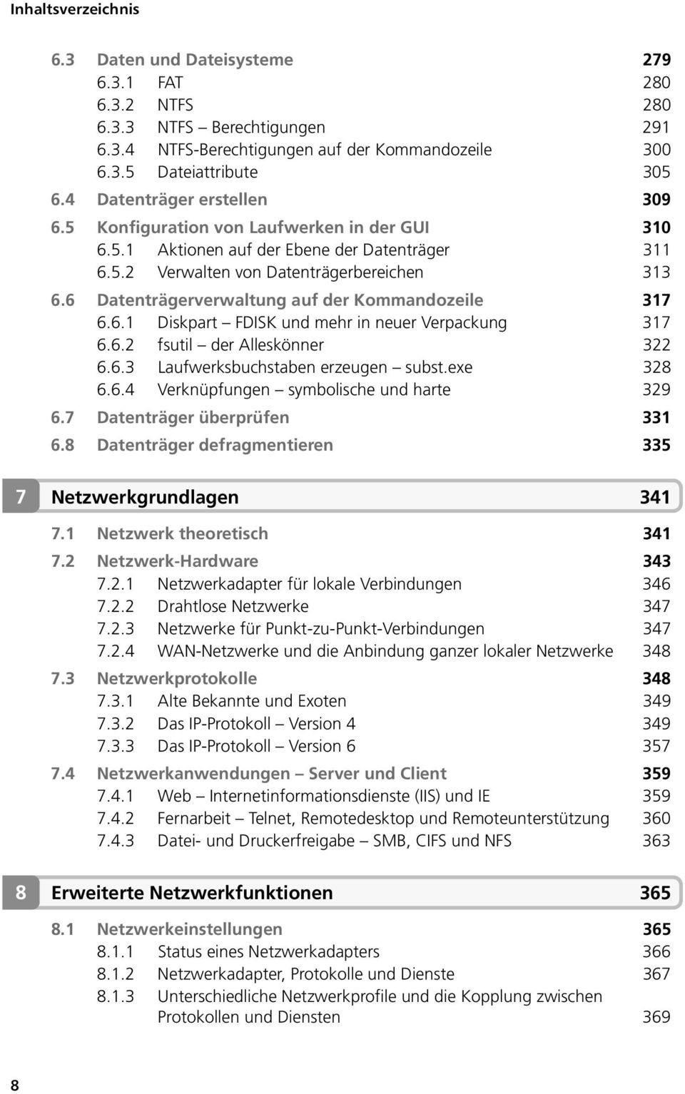 6.2 fsutil der Alleskönner 322 6.6.3 Laufwerksbuchstaben erzeugen subst.exe 328 6.6.4 Verknüpfungen symbolische und harte 329 6.7 Datenträger überprüfen 331 6.