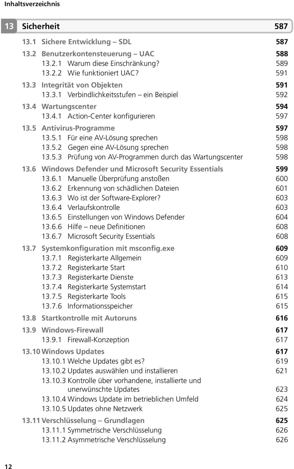 6 Windows Defender und Microsoft Security Essentials 599 13.6.1 Manuelle Überprüfung anstoßen 600 13.6.2 Erkennung von schädlichen Dateien 601 13.6.3 Wo ist der Software-Explorer? 603 13.6.4 Verlaufskontrolle 603 13.