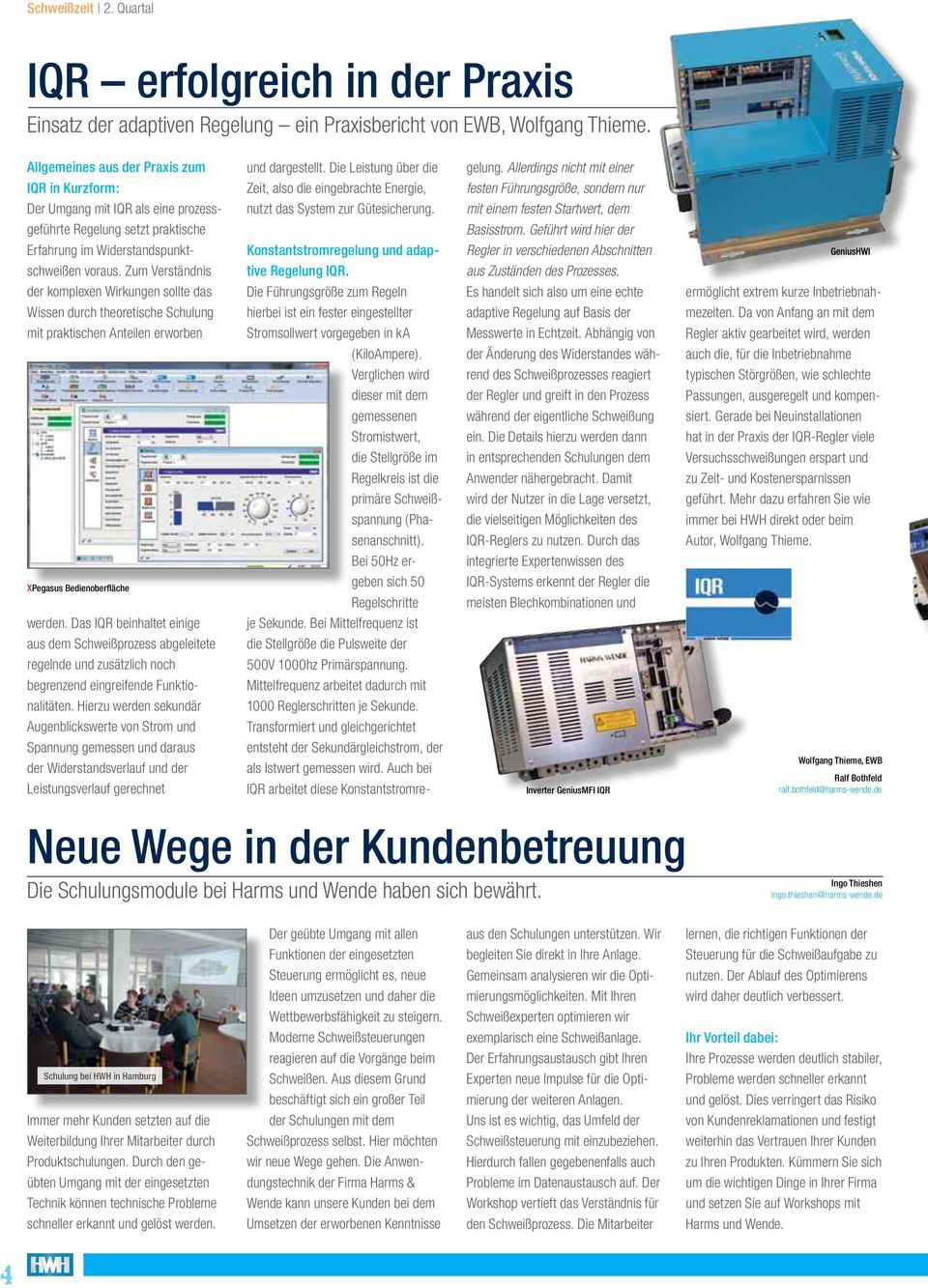 Zum Verständnis der komplexen Wirkungen sollte das Wissen durch theoretische Schulung mit praktischen Anteilen erworben XPegasus Bedienoberfläche werden.