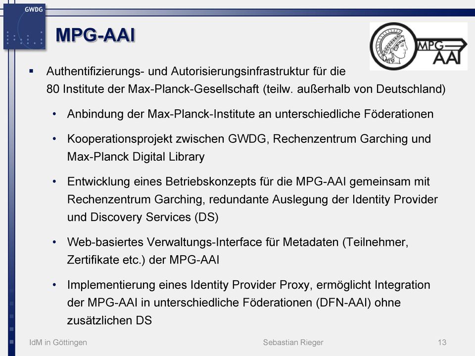 Entwicklung eines Betriebskonzepts für die MPG-AAI gemeinsam mit Rechenzentrum Garching, redundante Auslegung der Identity Provider und Discovery Services (DS) Web-basiertes