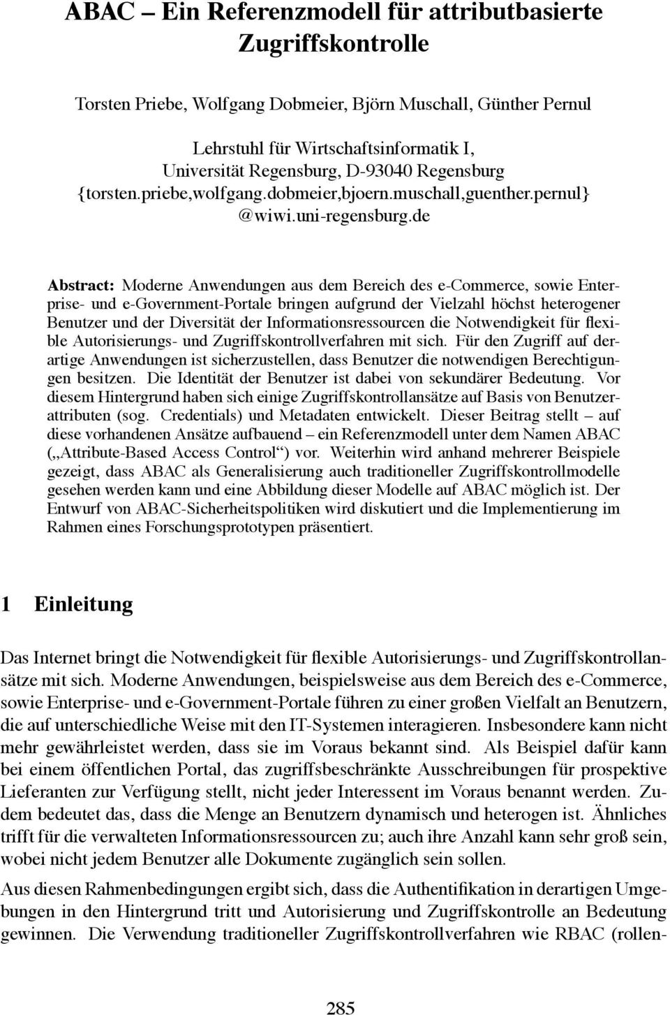 de Abstract: Moderne Anwendungen aus dem Bereich des e-commerce, sowie Enterprise- und e-government-portale bringen aufgrund der Vielzahl höchst heterogener Benutzer und der Diversität der