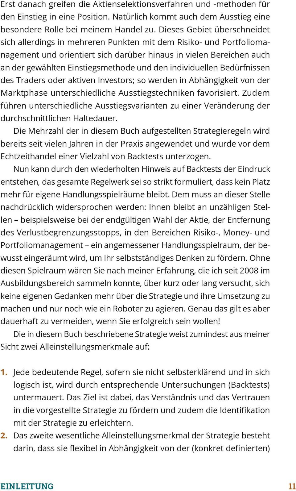 und den individuellen Bedürfnissen des Traders oder aktiven Investors; so werden in Abhängigkeit von der Marktphase unterschiedliche Ausstiegstechniken favorisiert.