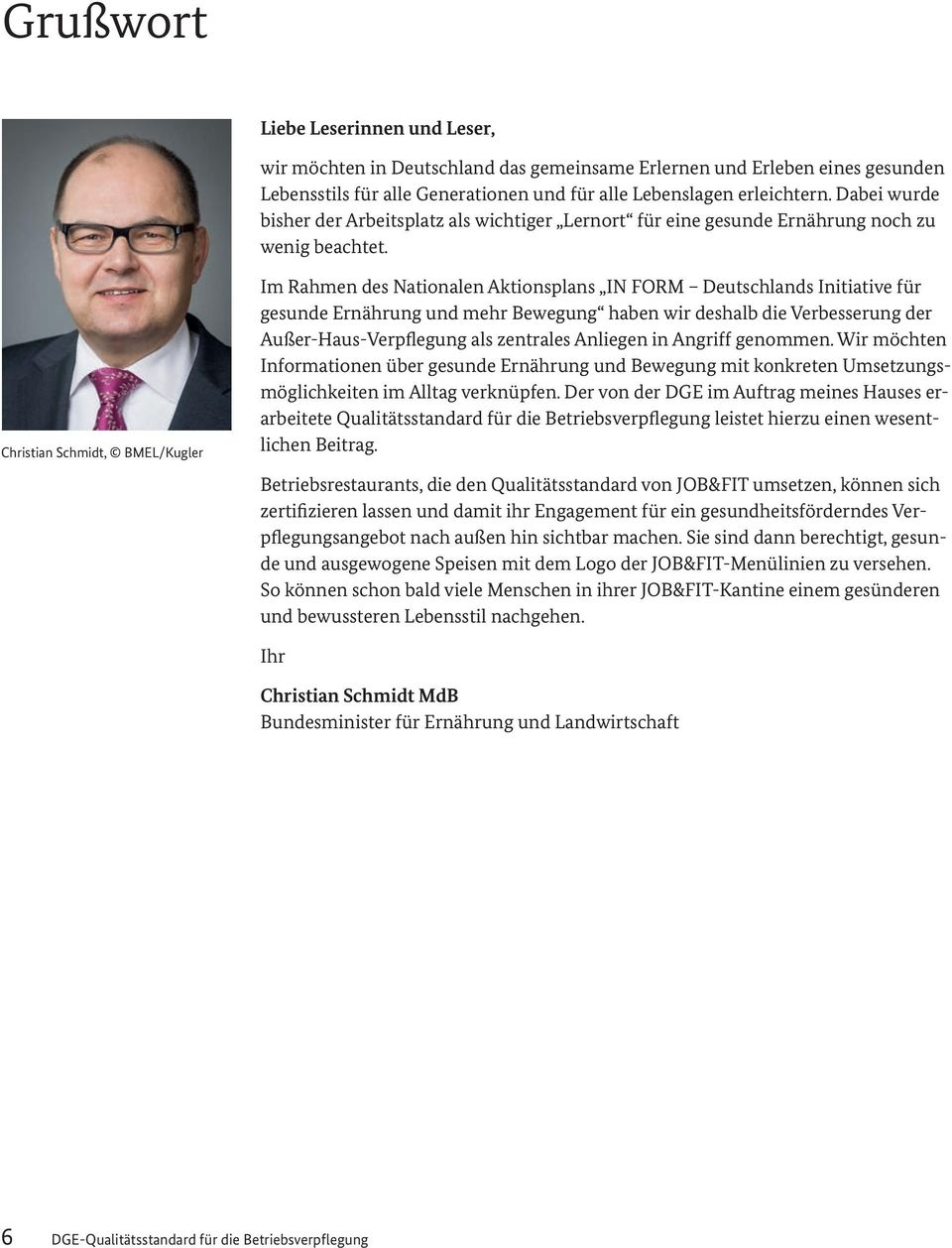 Christian Schmidt, BMEL/Kugler Im Rahmen des Nationalen Aktionsplans IN FORM Deutschlands Initiative für gesunde Ernährung und mehr Bewegung haben wir deshalb die Verbesserung der