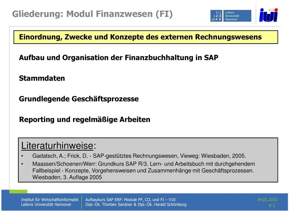 - SAP-gestütztes Rechnungswesen, Vieweg: Wiesbaden, 2005. Maassen/Schoenen/Werr: Grundkurs SAP R/3.