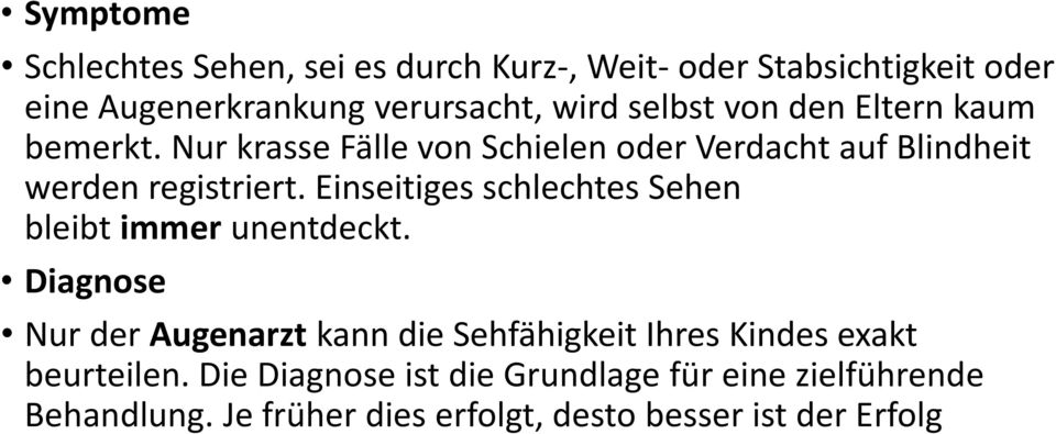 Einseitiges schlechtes Sehen bleibt immer unentdeckt.