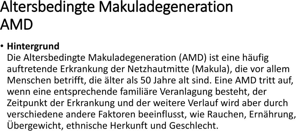 Eine AMD tritt auf, wenn eine entsprechende familiäre Veranlagung besteht, der Zeitpunkt der Erkrankung und der weitere