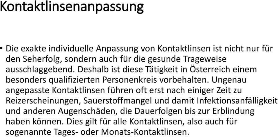 Ungenau angepasste Kontaktlinsen führen oft erst nach einiger Zeit zu Reizerscheinungen, Sauerstoffmangel und damit Infektionsanfälligkeit und