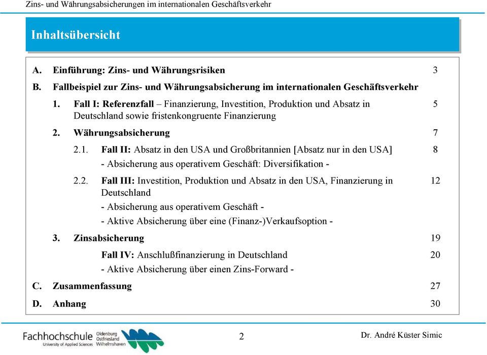 3. 2.2. Zusammenfassung Anhang Fall I: Referenzfall Finanzierung, Investition, Produktion und Absatz in Deutschland sowie fristenkongruente Finanzierung Währungsabsicherung 2.1.