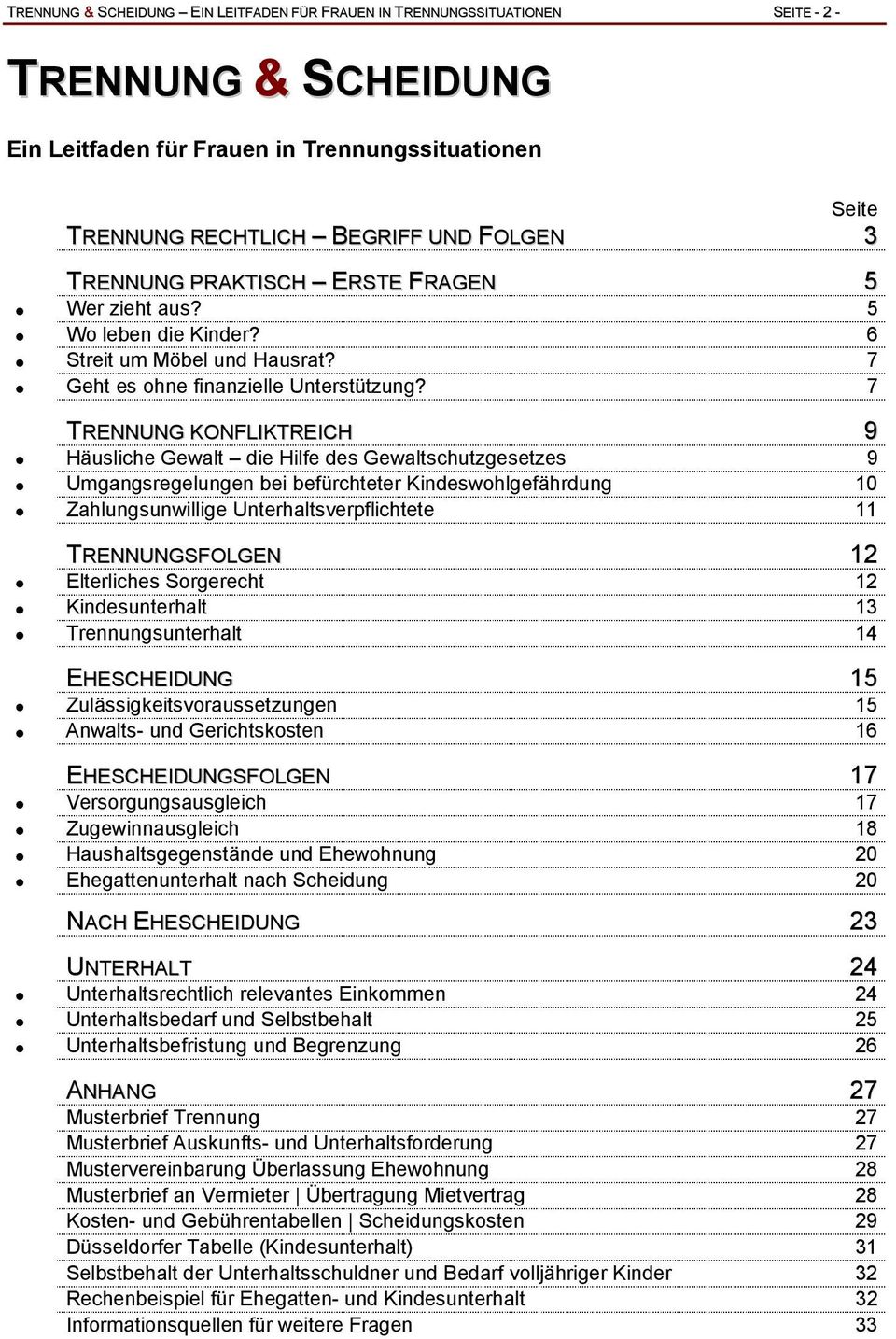 7 TRENNUNG KONFLIKTREICH 9 Häusliche Gewalt die Hilfe des Gewaltschutzgesetzes 9 Umgangsregelungen bei befürchteter Kindeswohlgefährdung 10 Zahlungsunwillige Unterhaltsverpflichtete 11