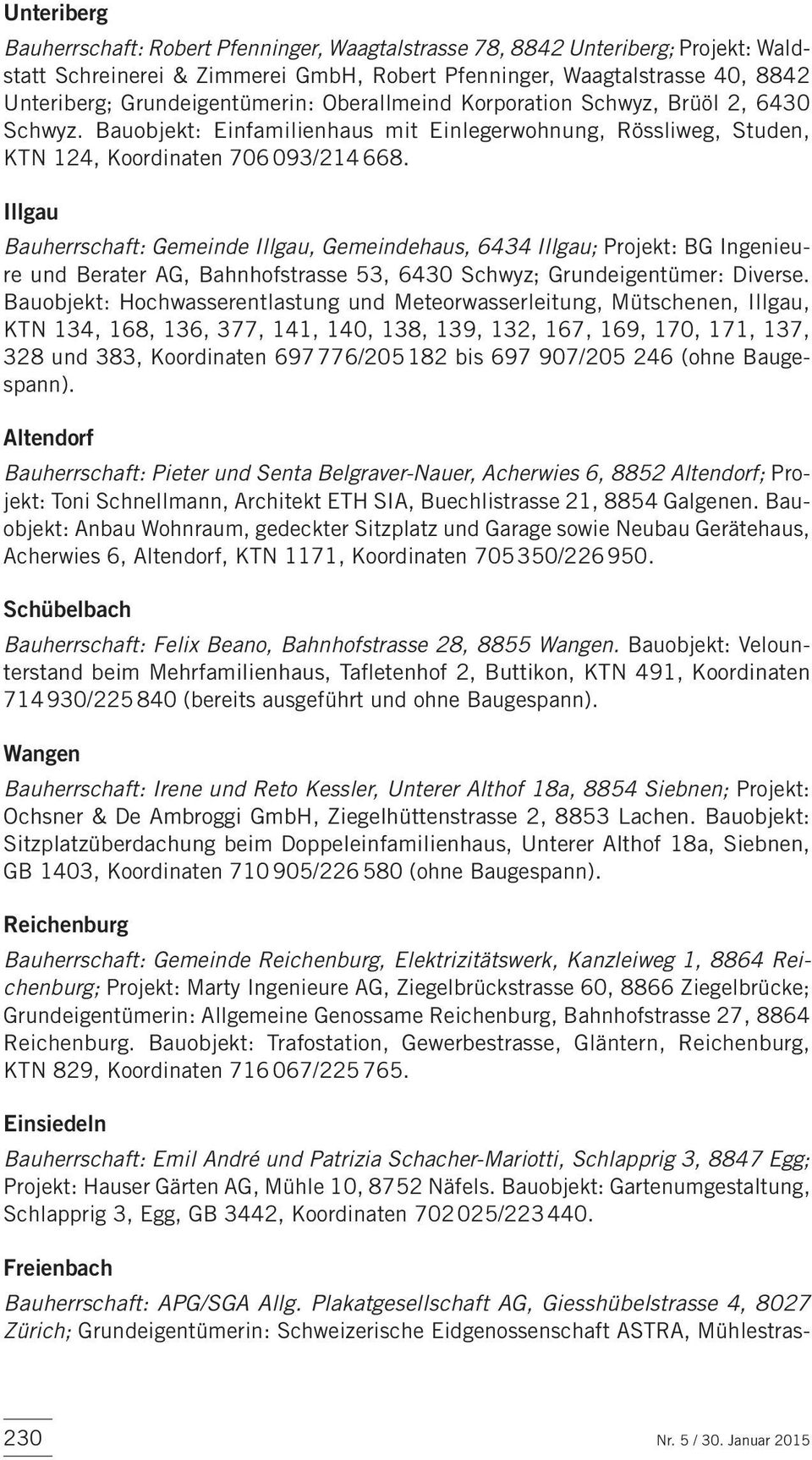 Illgau Bauherrschaft: Gemeinde Illgau, Gemeindehaus, 6434 Illgau; Projekt: BG Ingenieure und Berater AG, Bahnhofstrasse 53, 6430 Schwyz; Grundeigentümer: Diverse.